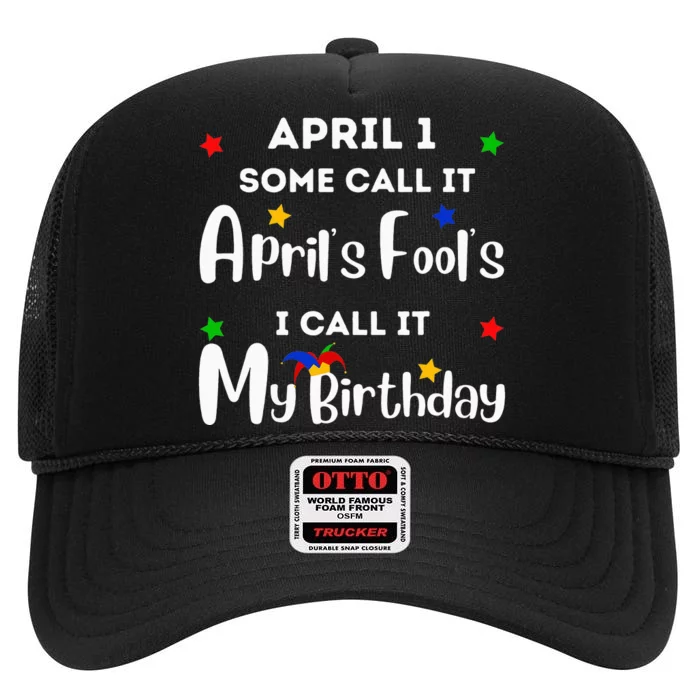 April 1st Birthday April Fool's Day Funny Anniversary Jokes High Crown Mesh Trucker Hat