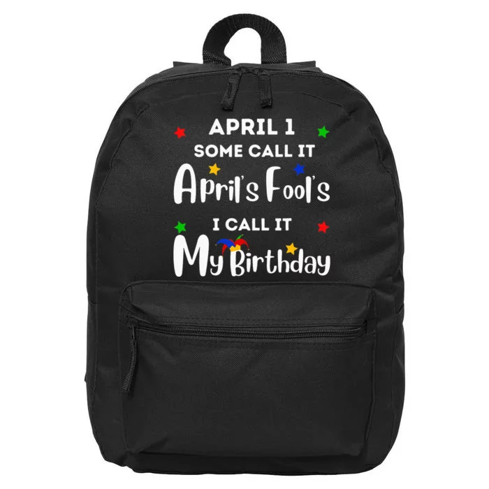 April 1st Birthday April Fool's Day Funny Anniversary Jokes 16 in Basic Backpack