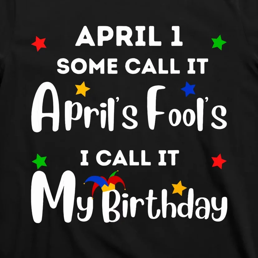 April 1st Birthday April Fools Day Funny Anniversary Jokes T-Shirt