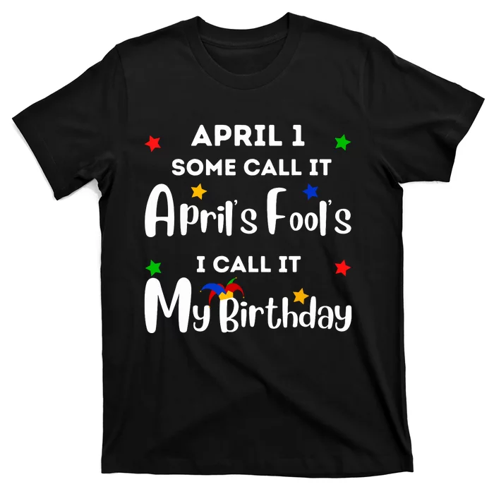 April 1st Birthday April Fools Day Funny Anniversary Jokes T-Shirt