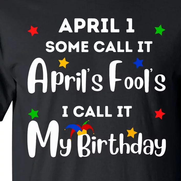 April 1st Birthday April Fools Day Funny Anniversary Jokes Tall T-Shirt