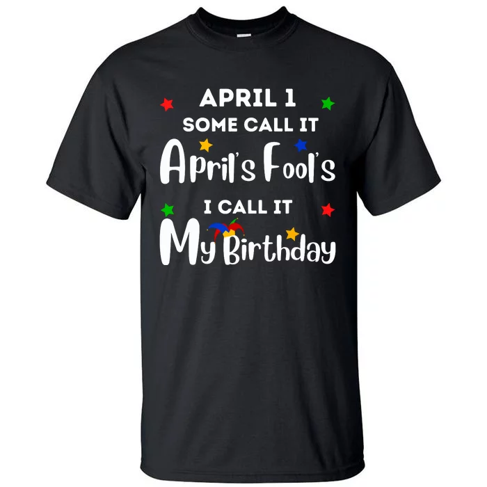 April 1st Birthday April Fools Day Funny Anniversary Jokes Tall T-Shirt