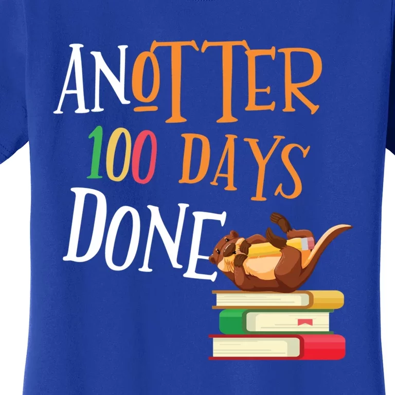 Anotter 100 Days Done Of School Teacher Student Otter Gift Women's T-Shirt