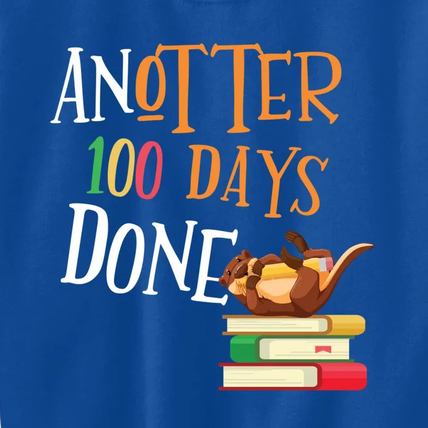 Anotter 100 Days Done Of School Teacher Student Otter Gift Kids Sweatshirt