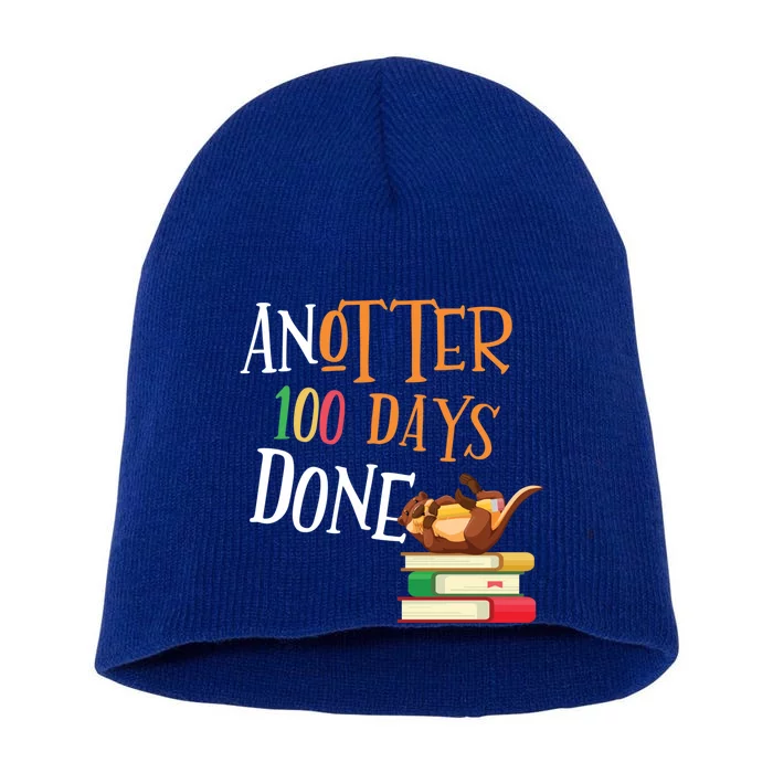 Anotter 100 Days Done Of School Teacher Student Otter Gift Short Acrylic Beanie