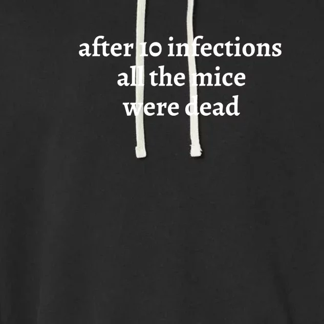 After 10 Infections All The Mice Were Dead Garment-Dyed Fleece Hoodie