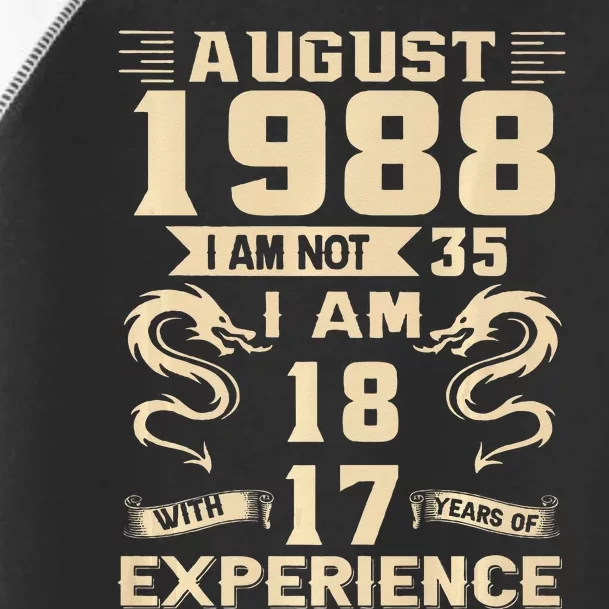 August 1988 I Am Not 35 I Am 18 With 17 Years Of Experience Toddler Fine Jersey T-Shirt