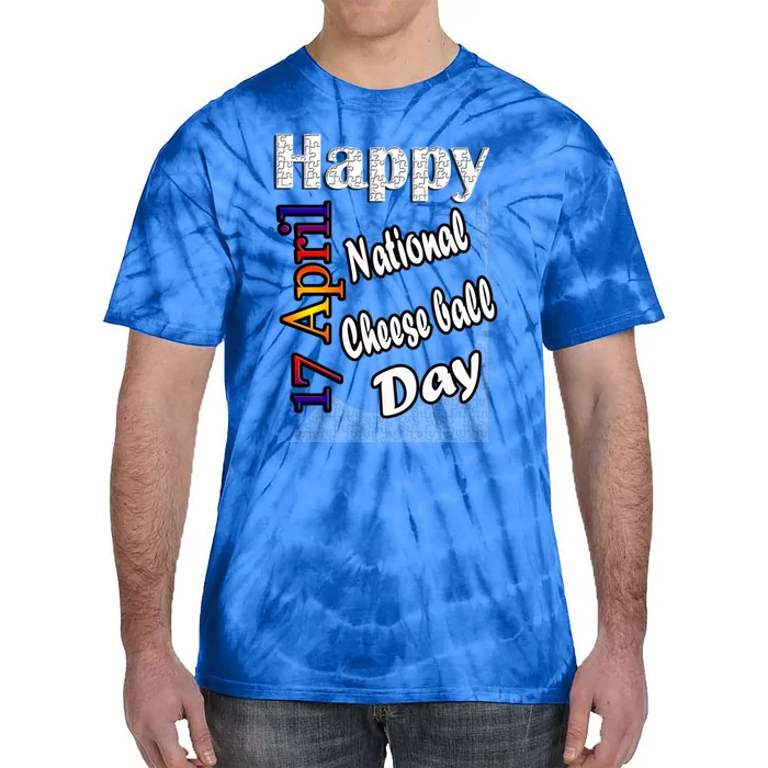 Apr 17th National Cheese Ball Day T Fun Idea Cute Gift Tie-Dye T-Shirt