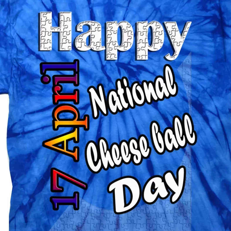 Apr 17th National Cheese Ball Day T Fun Idea Cute Gift Tie-Dye T-Shirt