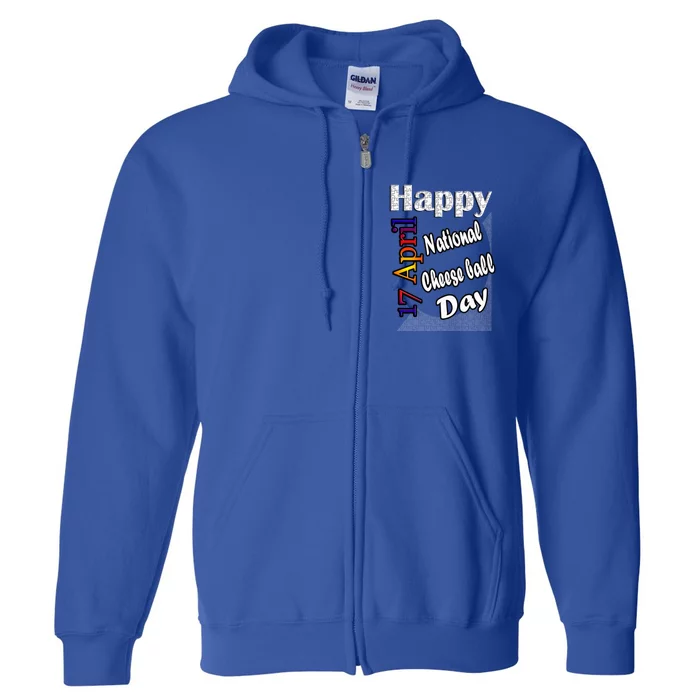 Apr 17th National Cheese Ball Day T Fun Idea Cute Gift Full Zip Hoodie