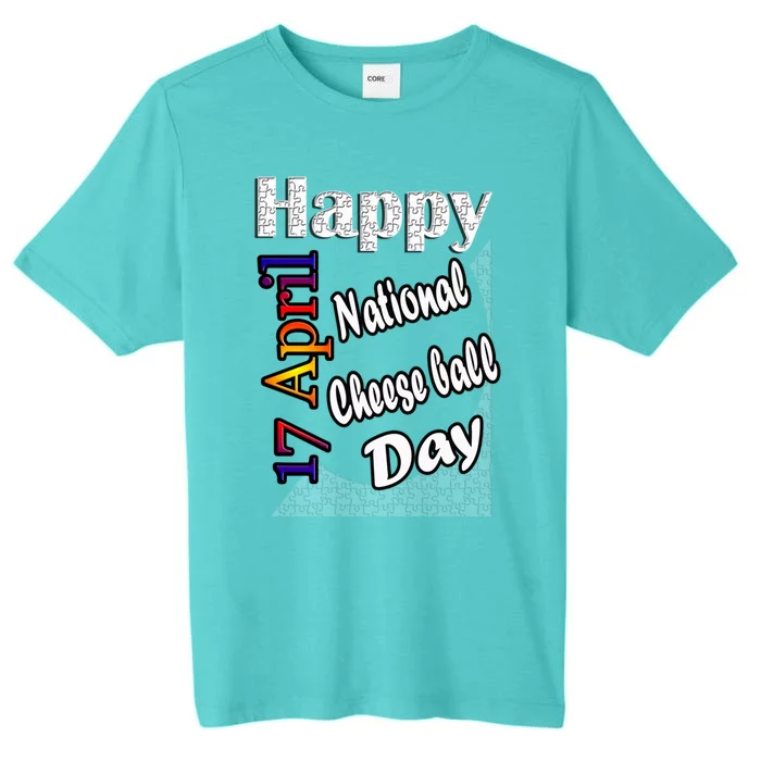 Apr 17th National Cheese Ball Day T Fun Idea Cute Gift ChromaSoft Performance T-Shirt