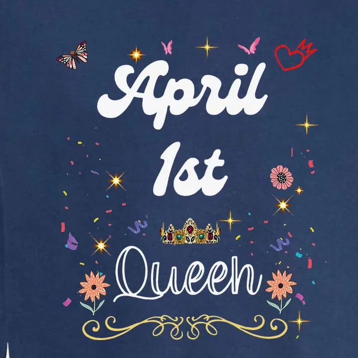 April 1st Queen Born on April 1 Birthday Garment-Dyed Sweatshirt