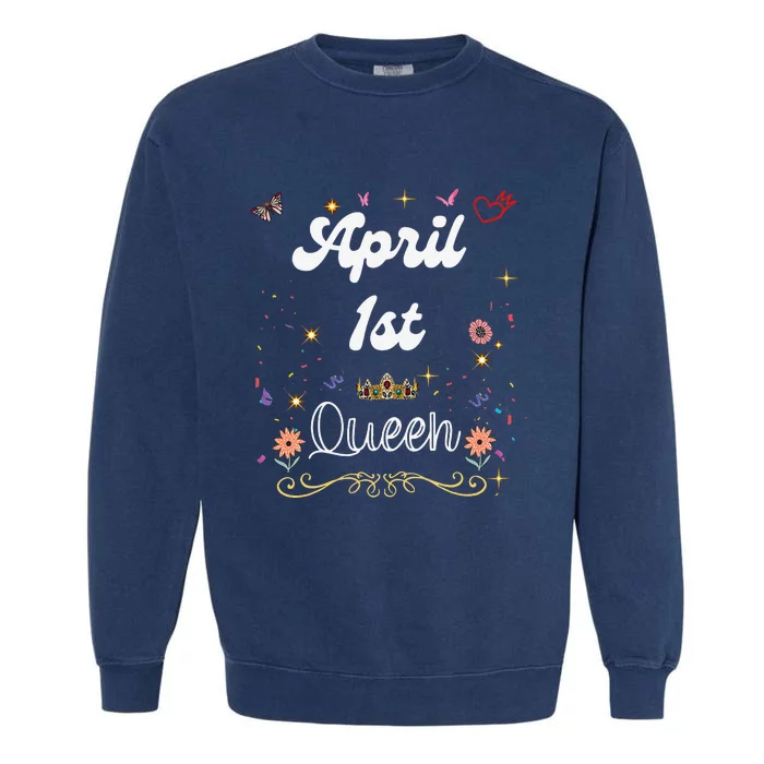 April 1st Queen Born on April 1 Birthday Garment-Dyed Sweatshirt