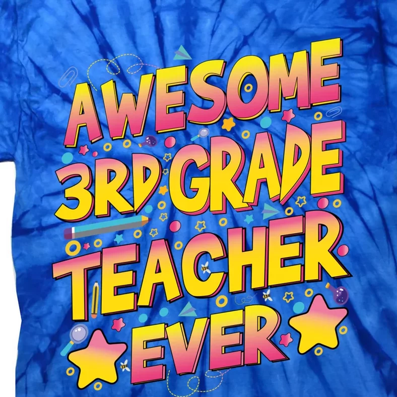 Awesome 3Rd Grade Teacher Ever Meaningful Gift Tie-Dye T-Shirt