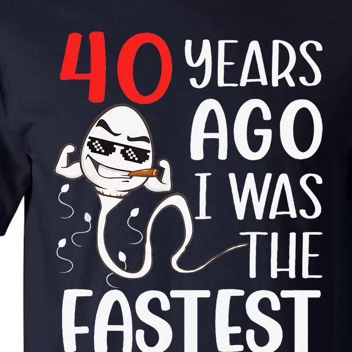 Awesome 40th Birthday 40 Years Ago I Was The Fastest Funny Tall T-Shirt