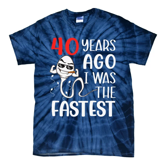 Awesome 40th Birthday 40 Years Ago I Was The Fastest Funny Tie-Dye T-Shirt