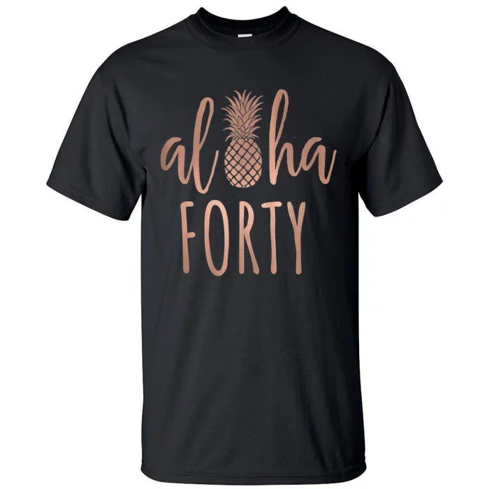 Aloha 40 Forty ~ Happy Birthday 40th Gift for Her Tall T-Shirt