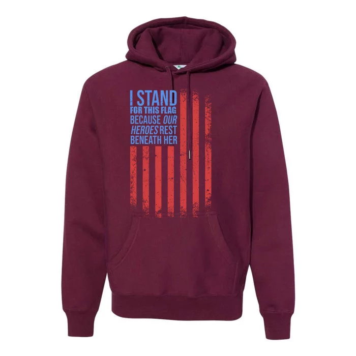 I stand for the flag because hero's lay beneath it. Premium Hoodie