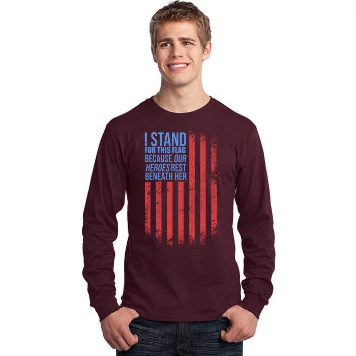 I stand for the flag because hero's lay beneath it. Tall Long Sleeve T-Shirt