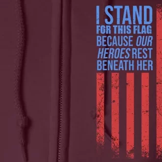 I stand for the flag because hero's lay beneath it. Full Zip Hoodie