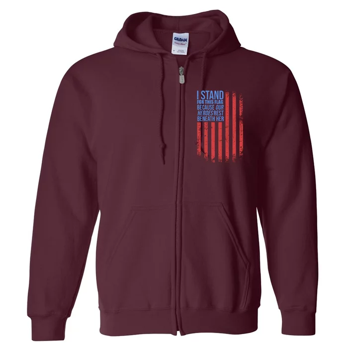 I stand for the flag because hero's lay beneath it. Full Zip Hoodie