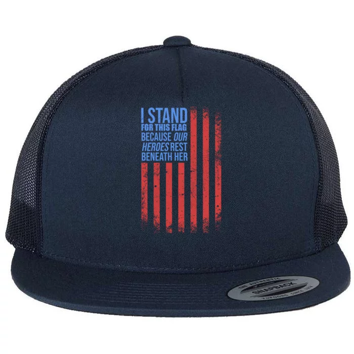 I stand for the flag because hero's lay beneath it. Flat Bill Trucker Hat