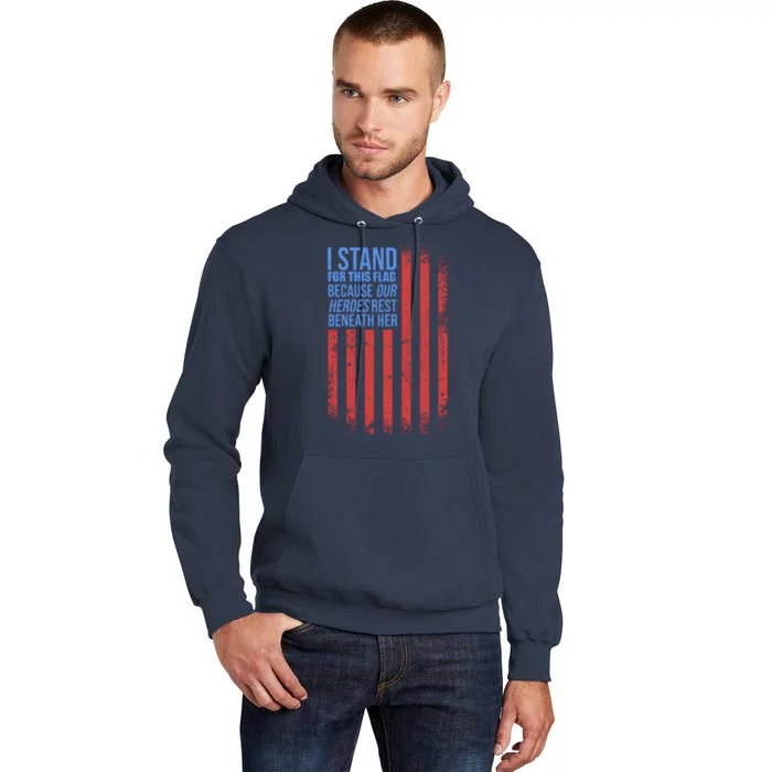 I stand for the flag because hero's lay beneath it. Tall Hoodie