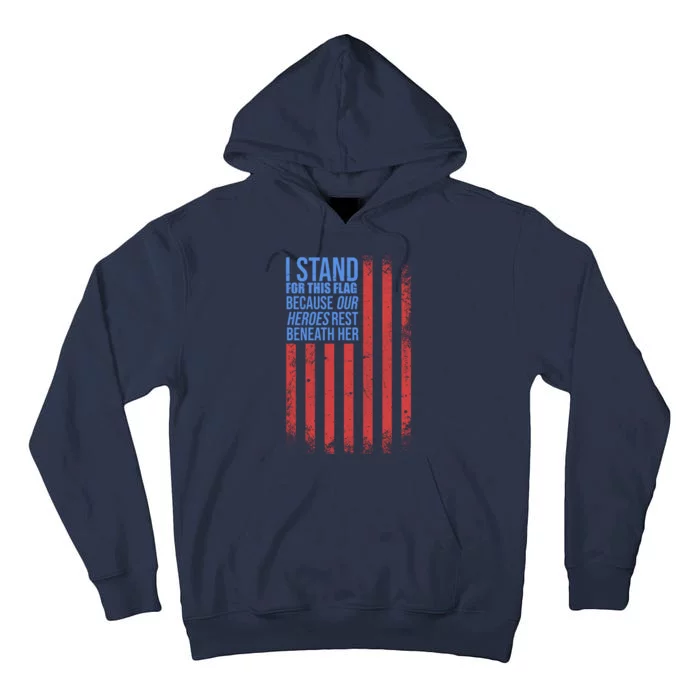 I stand for the flag because hero's lay beneath it. Tall Hoodie