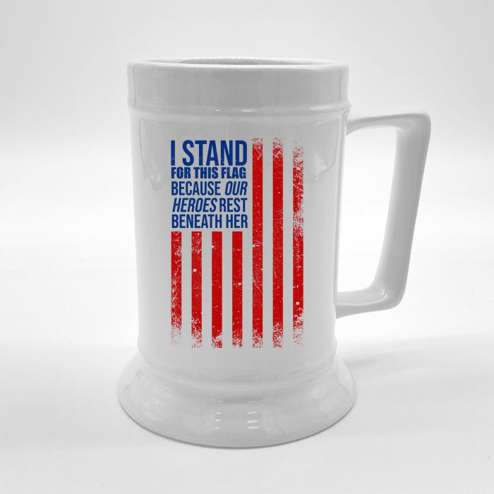 I stand for the flag because hero's lay beneath it. Front & Back Beer Stein