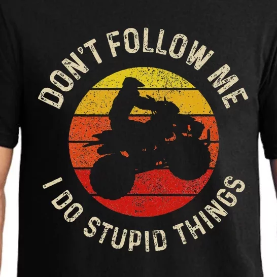 Atv 4 Wheeler Quad Bike DonT Follow Me Stupid Things Funny Pajama Set