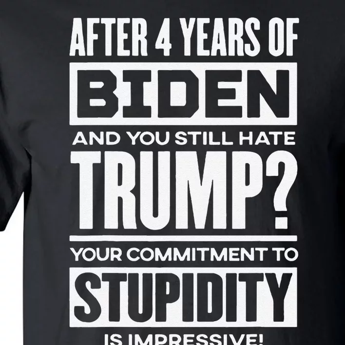 After 4 Years Of Biden And You Still Hate Trump Tall T-Shirt