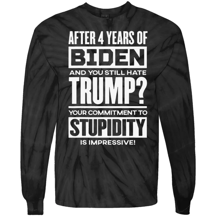 After 4 Years Of Biden And You Still Hate Trump Tie-Dye Long Sleeve Shirt