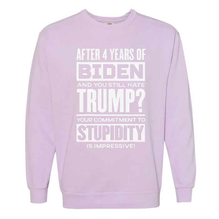 After 4 Years Of Biden And You Still Hate Trump Garment-Dyed Sweatshirt