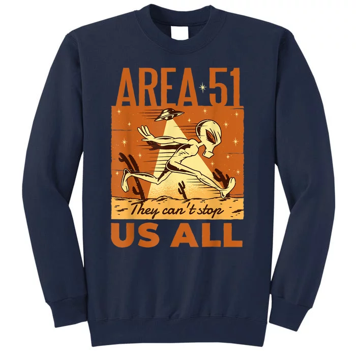 AREA 51 They Can't Stop Us All For Alien Believers Tall Sweatshirt