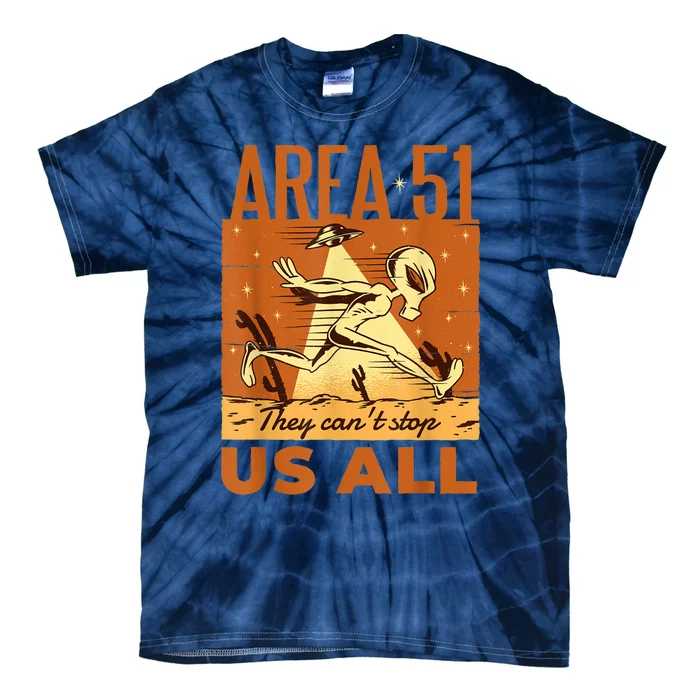 AREA 51 They Can't Stop Us All For Alien Believers Tie-Dye T-Shirt