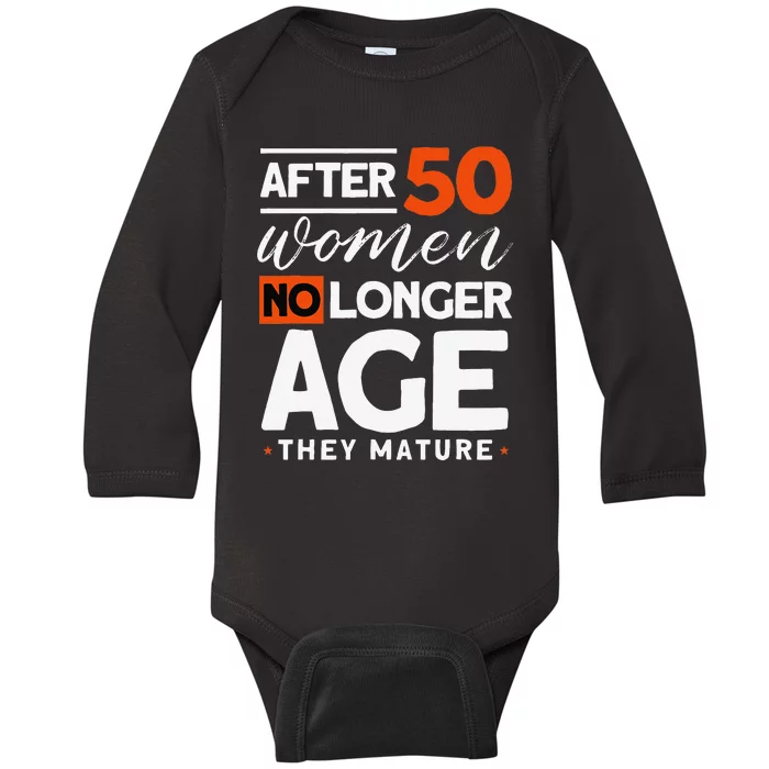 After 50 Women No Longer Age They Mature 50th Birthday Baby Long Sleeve Bodysuit