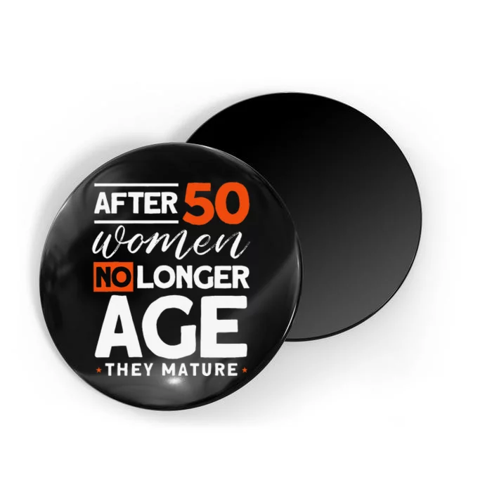 After 50 Women No Longer Age They Mature 50th Birthday Magnet