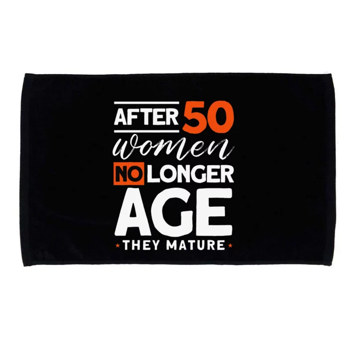 After 50 Women No Longer Age They Mature 50th Birthday Microfiber Hand Towel