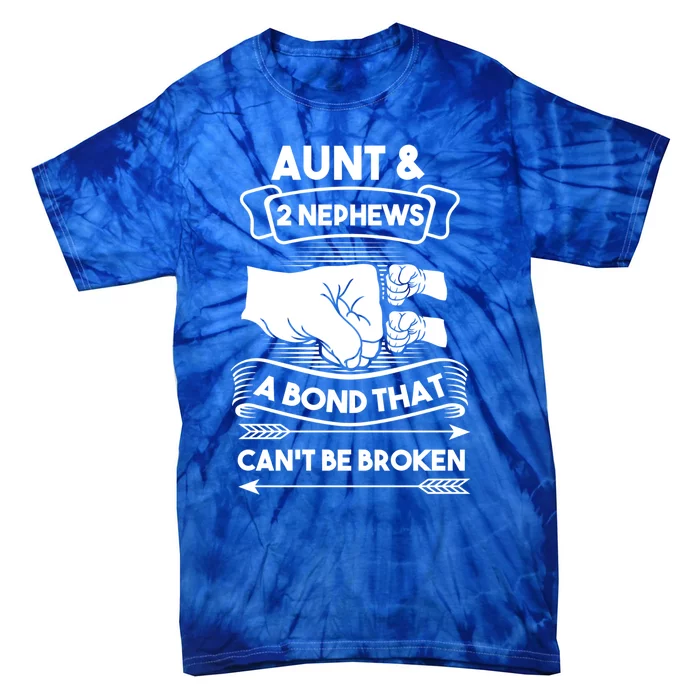 Aunt And 2 Nephews A Bond That Cant Be Broken Aunts Nieces Gift Tie-Dye T-Shirt