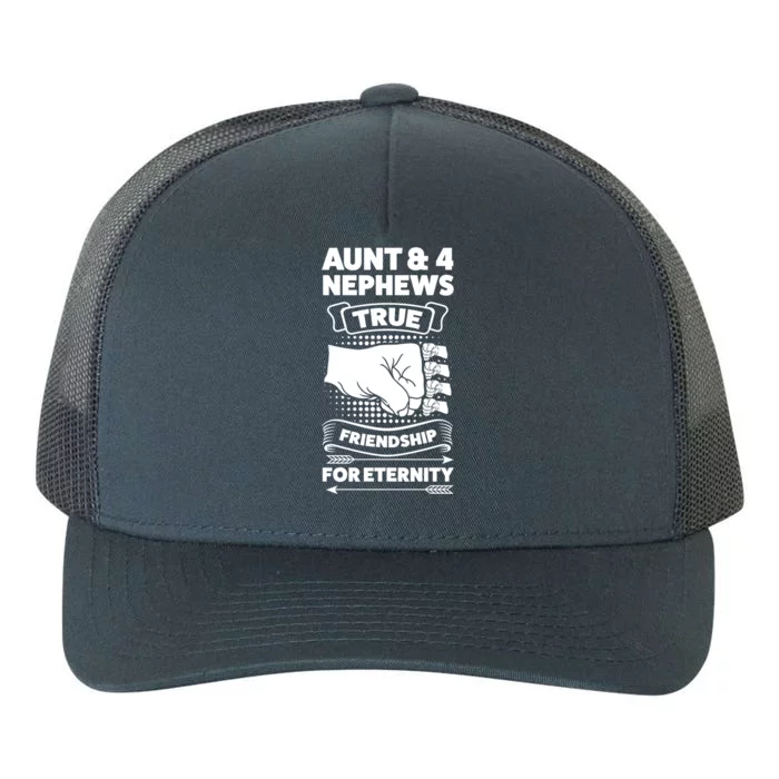 Aunt And 4 Nephews True Friendship For Eternity Nephews Aunts Gift Yupoong Adult 5-Panel Trucker Hat