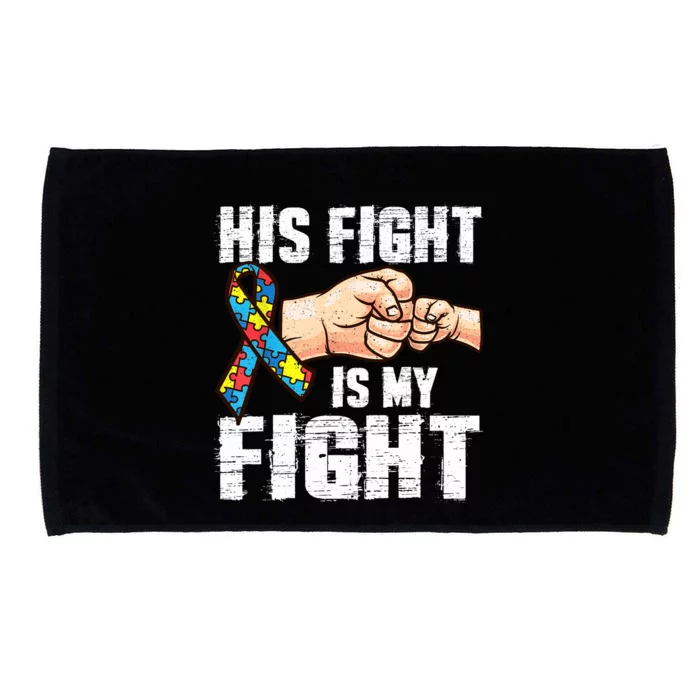 Autism Awareness Autism Mom Dad His Fight Is My Fight Microfiber Hand Towel