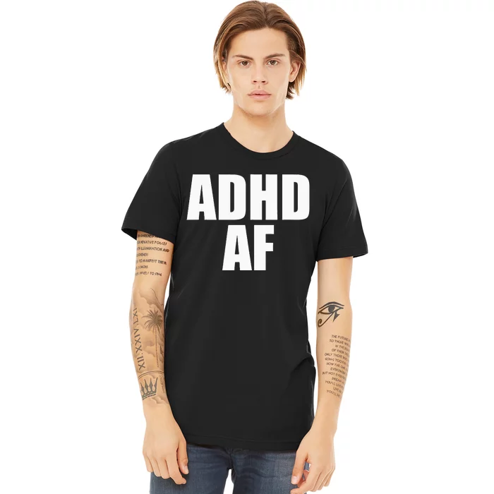 Adhd Af Premium T-Shirt