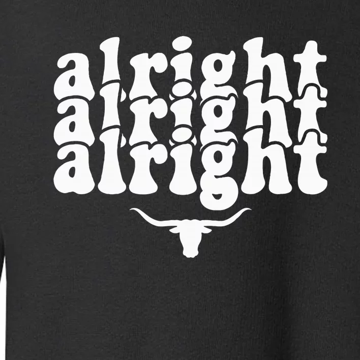 Alright Alright Alright Texas Pride State Usa Longhorn Bull Toddler Sweatshirt