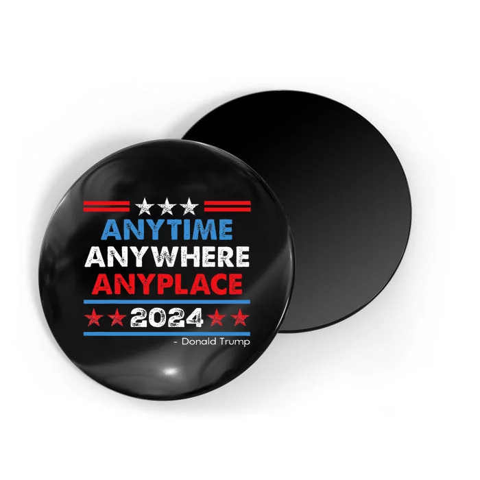 Anytime Anywhere Anyplace Donald Trump 2024 Magnet