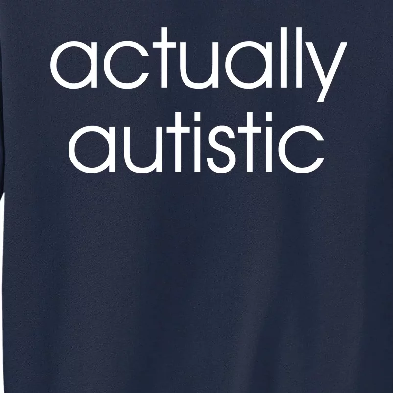 Actually Autistic Tall Sweatshirt