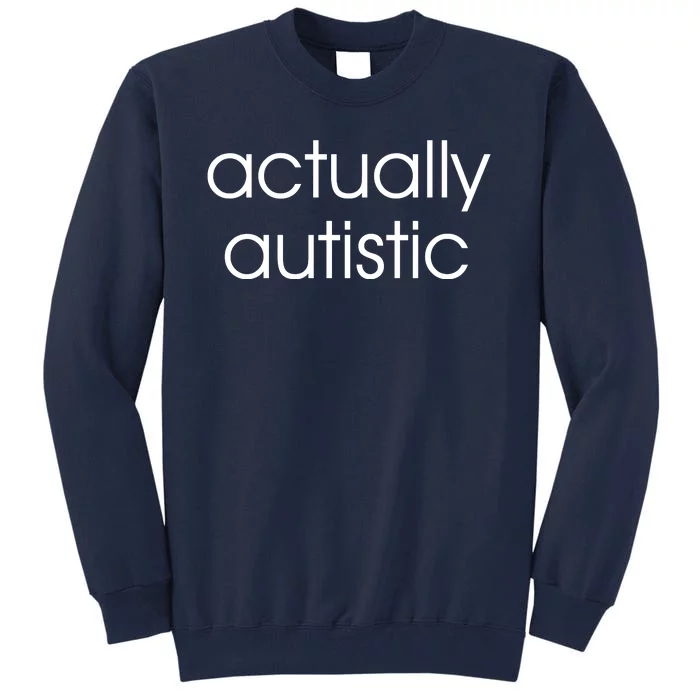 Actually Autistic Tall Sweatshirt