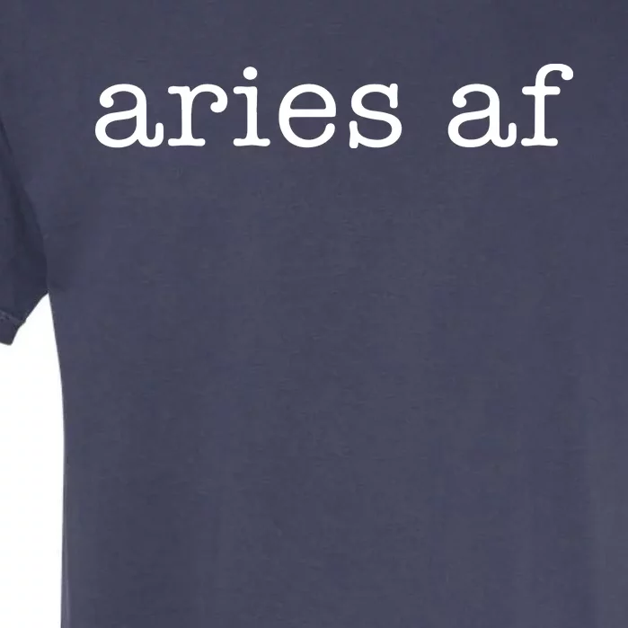 Aries AF Astrology March April Birthday Zodiac Funny Gift Garment-Dyed Heavyweight T-Shirt