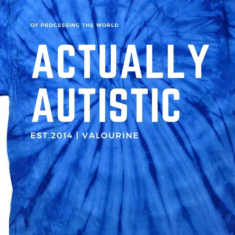 Actually Autistic Autism Awareness Be Kind Be Compassionate Gift Tie-Dye T-Shirt