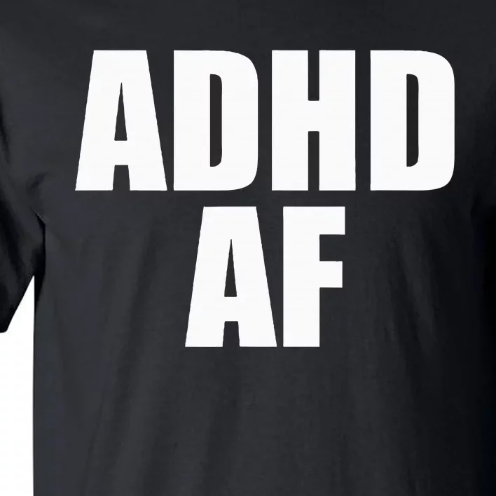 Adhd Af Tall T-Shirt