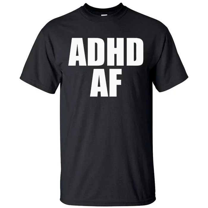 Adhd Af Tall T-Shirt